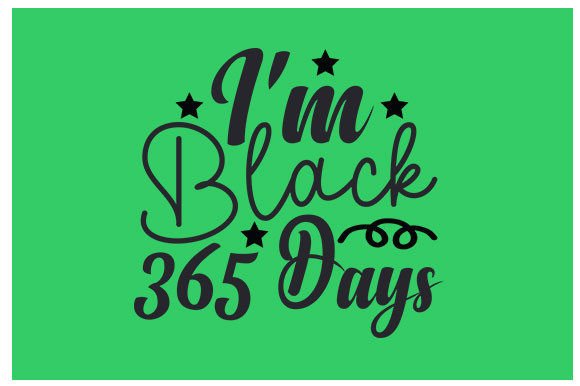 Celebrate Heritage: The I'm Black 365 Days SVG Collection